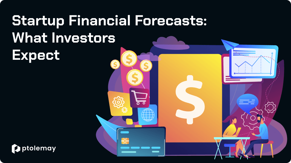 Startup Financial Forecasts: What Investors Expect (and How to Build Yours Without an MBA)
